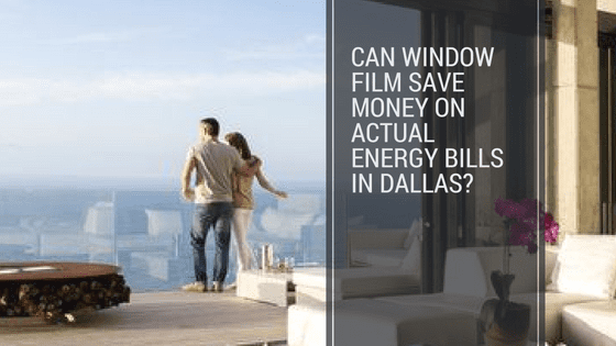 Can Window Film Save Money on Actual Energy Bills in Dallas_ (1)