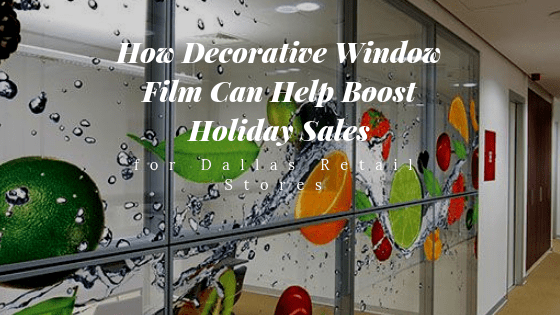 How Decorative Window Film Can Help Boost Holiday Sales for Dallas Retail Stores