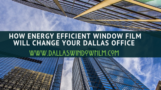 Make 2019 more energy efficient with Window Film Installation in Dallas