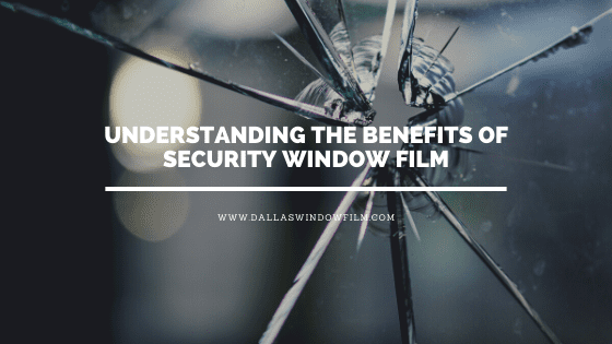 benefits security window film dallas